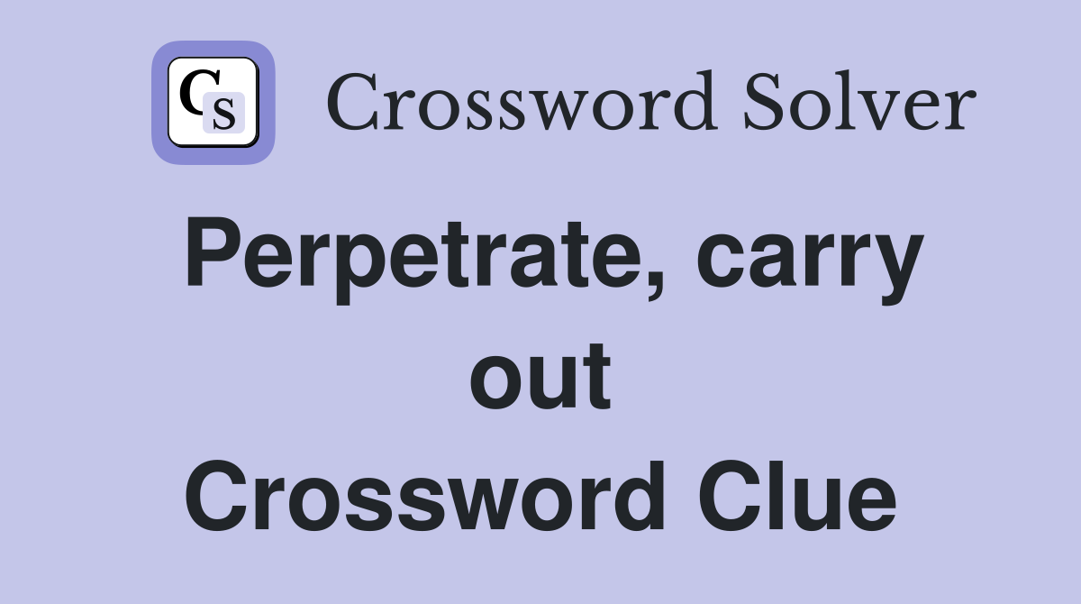 Perpetrate, carry out Crossword Clue