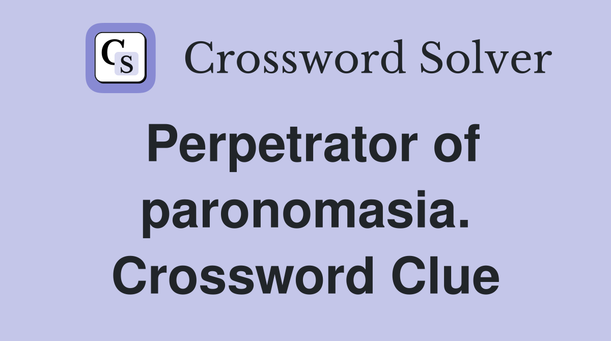 Perpetrator of paronomasia. Crossword Clue