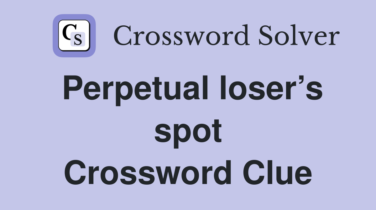 Perpetual loser’s spot Crossword Clue