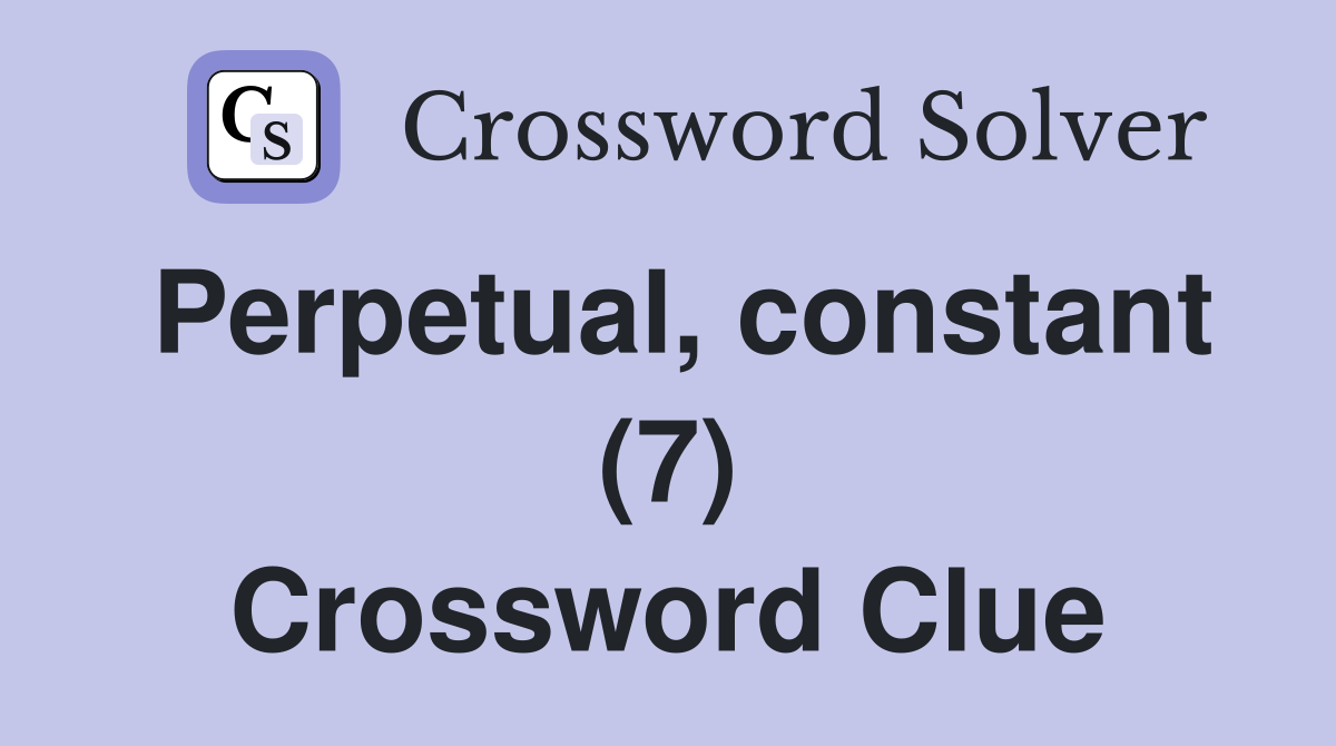 Perpetual, constant (7) Crossword Clue