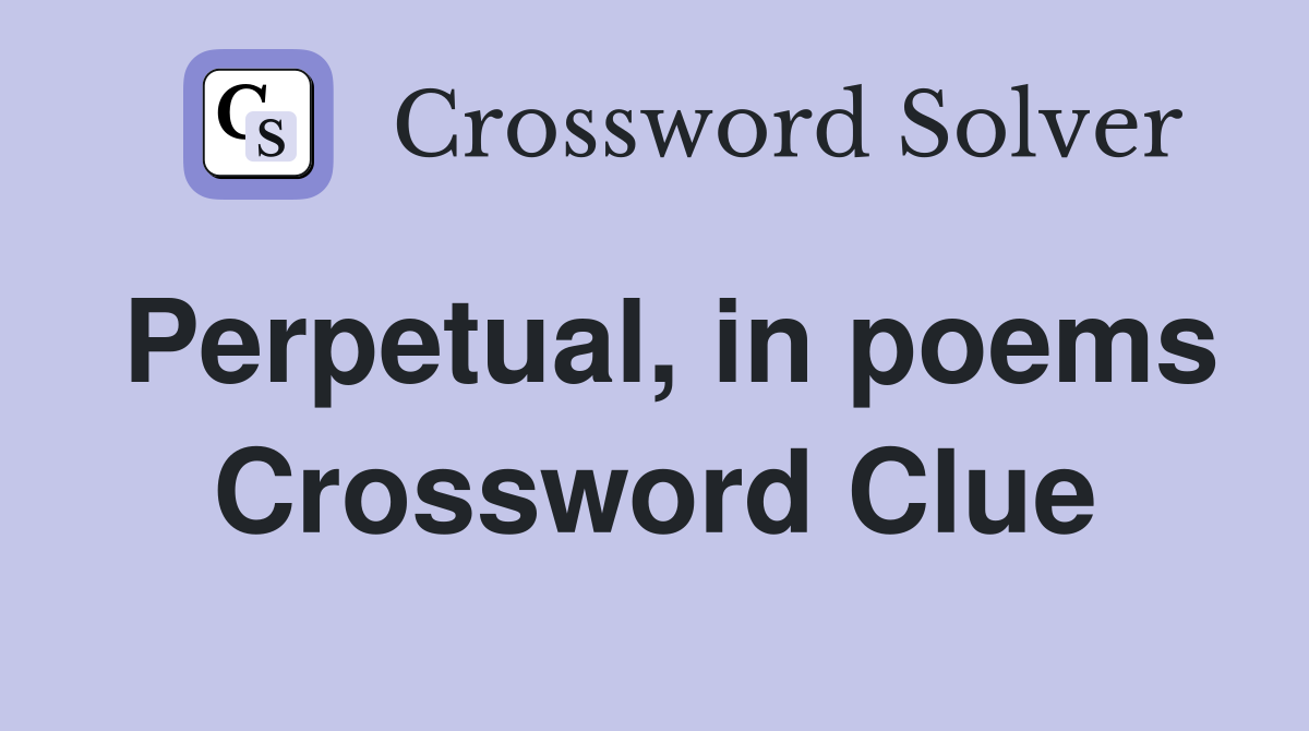 Perpetual, in poems Crossword Clue