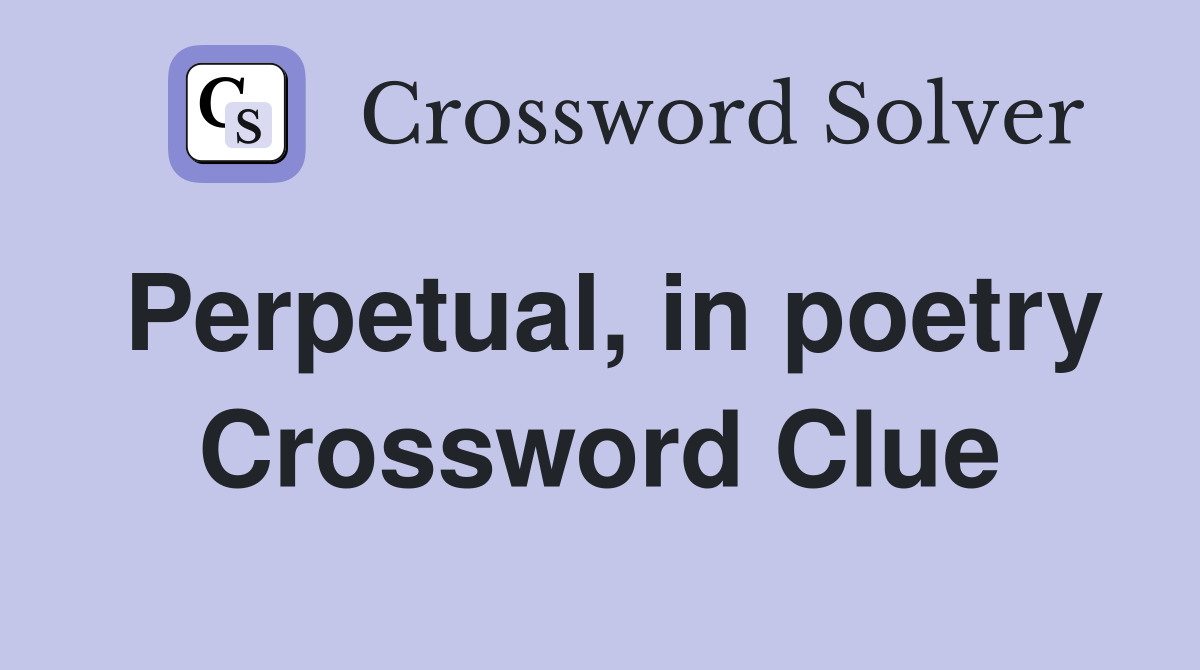 Perpetual, in poetry Crossword Clue