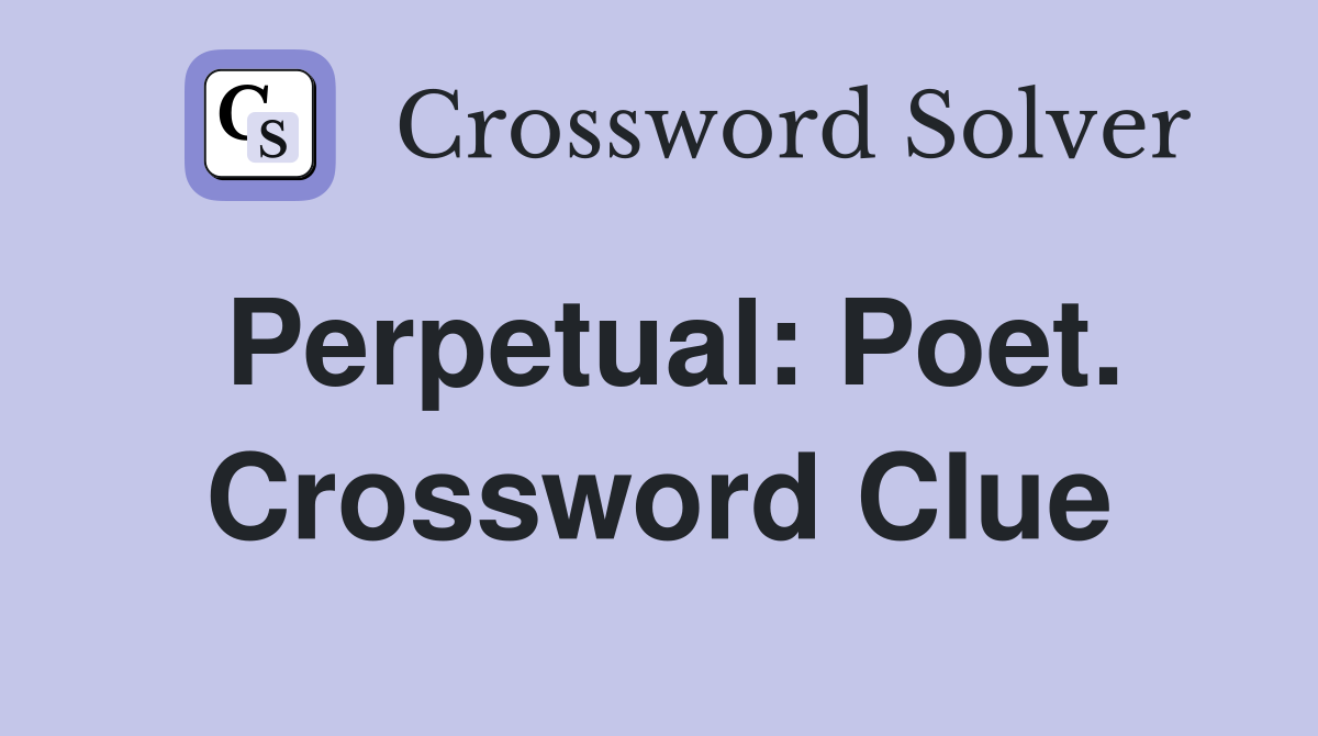 Perpetual: Poet. Crossword Clue
