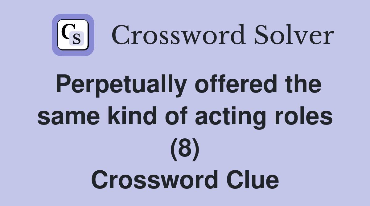 Perpetually offered the same kind of acting roles (8) Crossword Clue