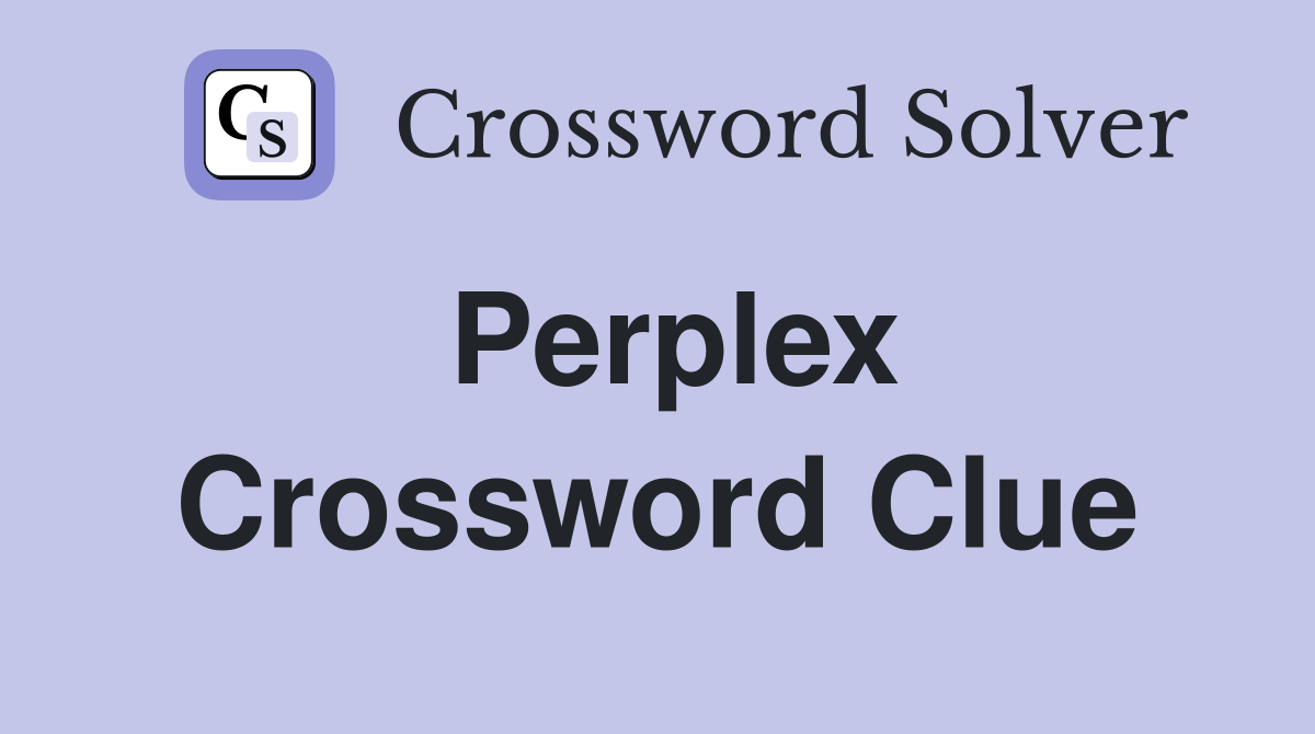 Perplex Crossword Clue Answers Crossword Solver