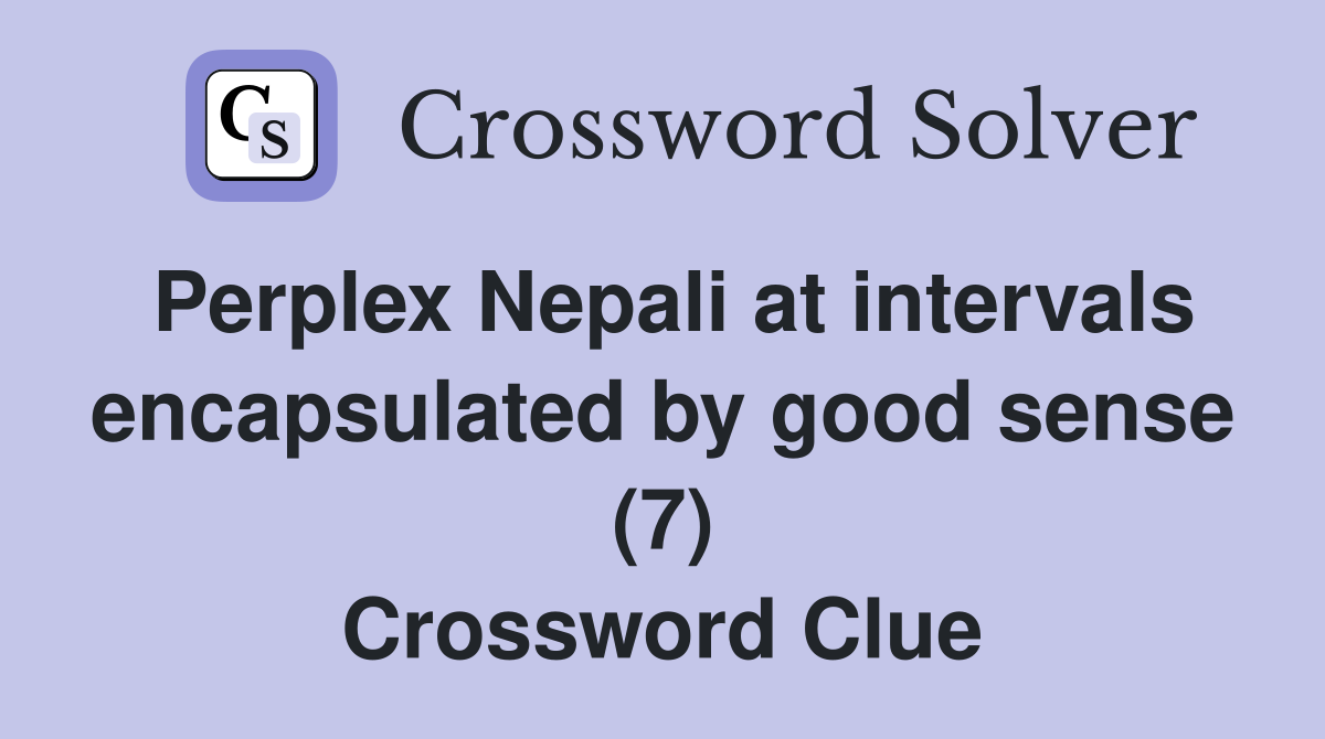 Perplex Nepali at intervals encapsulated by good sense (7) Crossword Clue