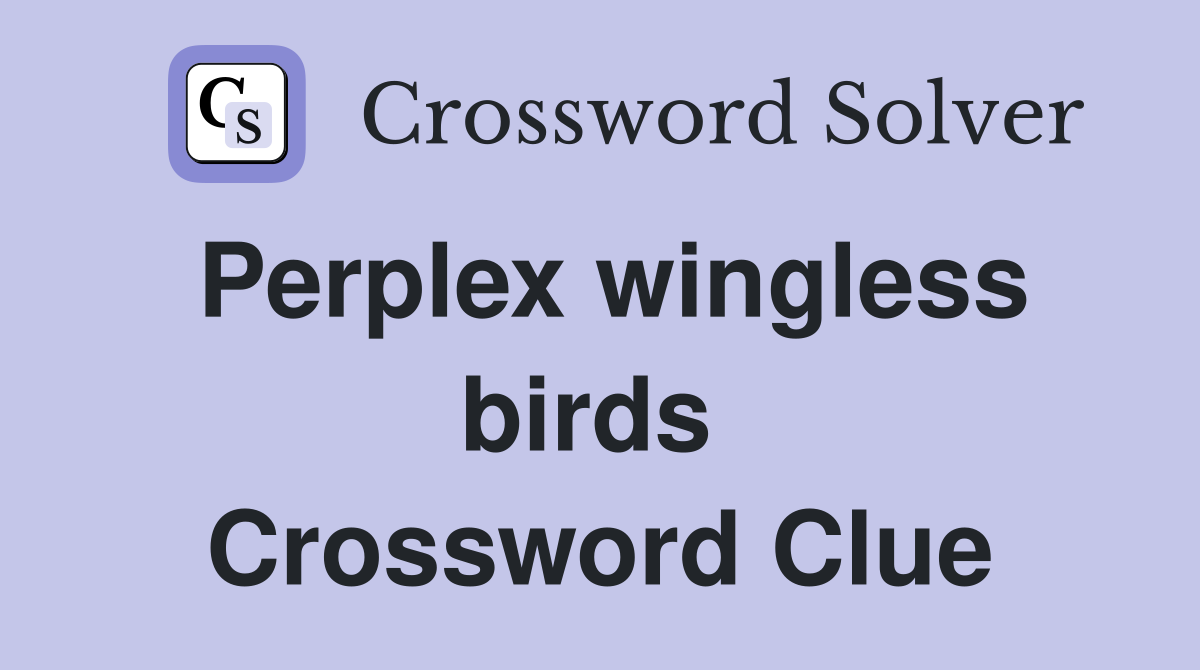 Perplex wingless birds  Crossword Clue