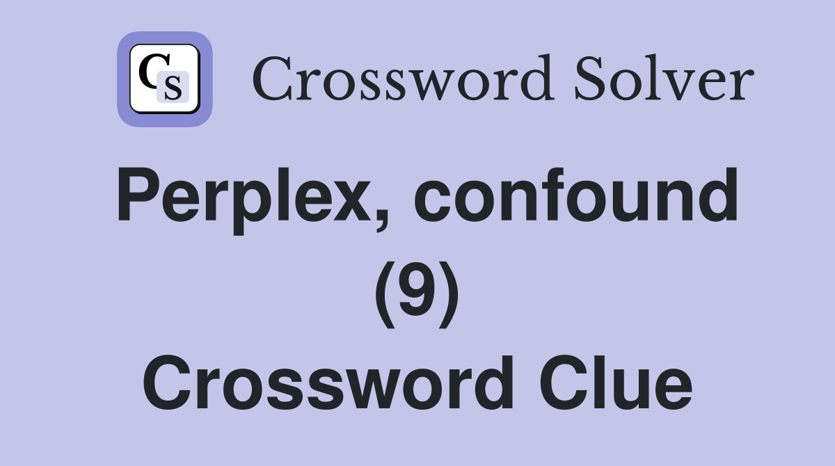 Perplex, confound (9) Crossword Clue