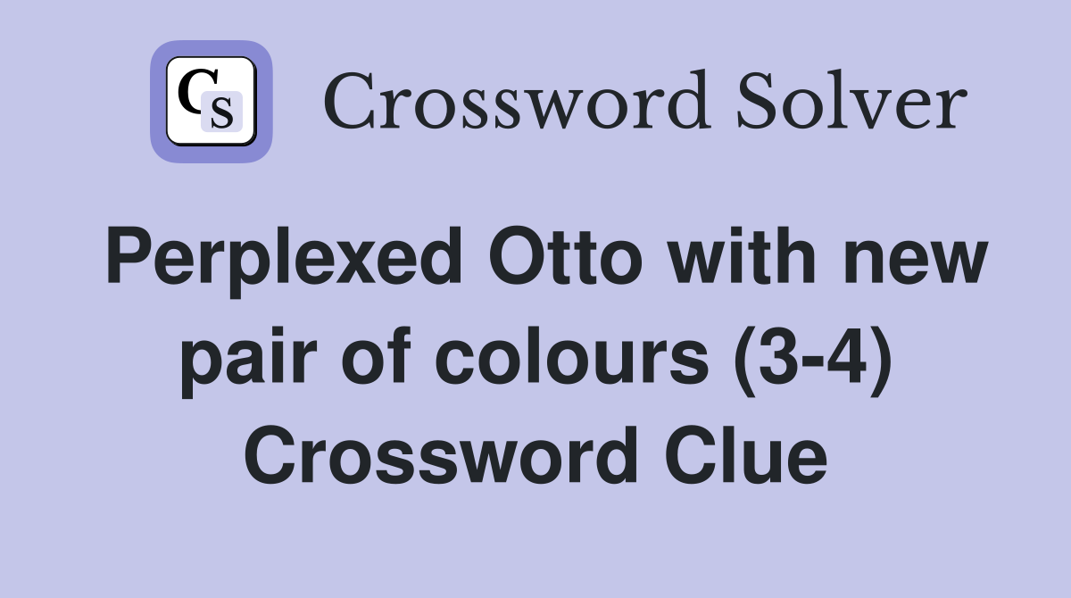 Perplexed Otto with new pair of colours (3-4) Crossword Clue