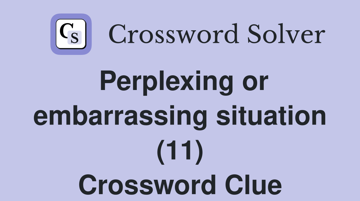 Perplexing or embarrassing situation (11) Crossword Clue