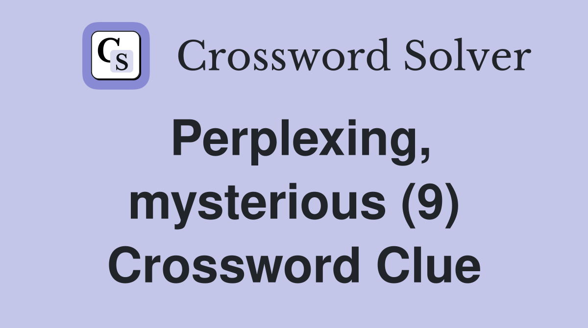 Perplexing, mysterious (9) Crossword Clue
