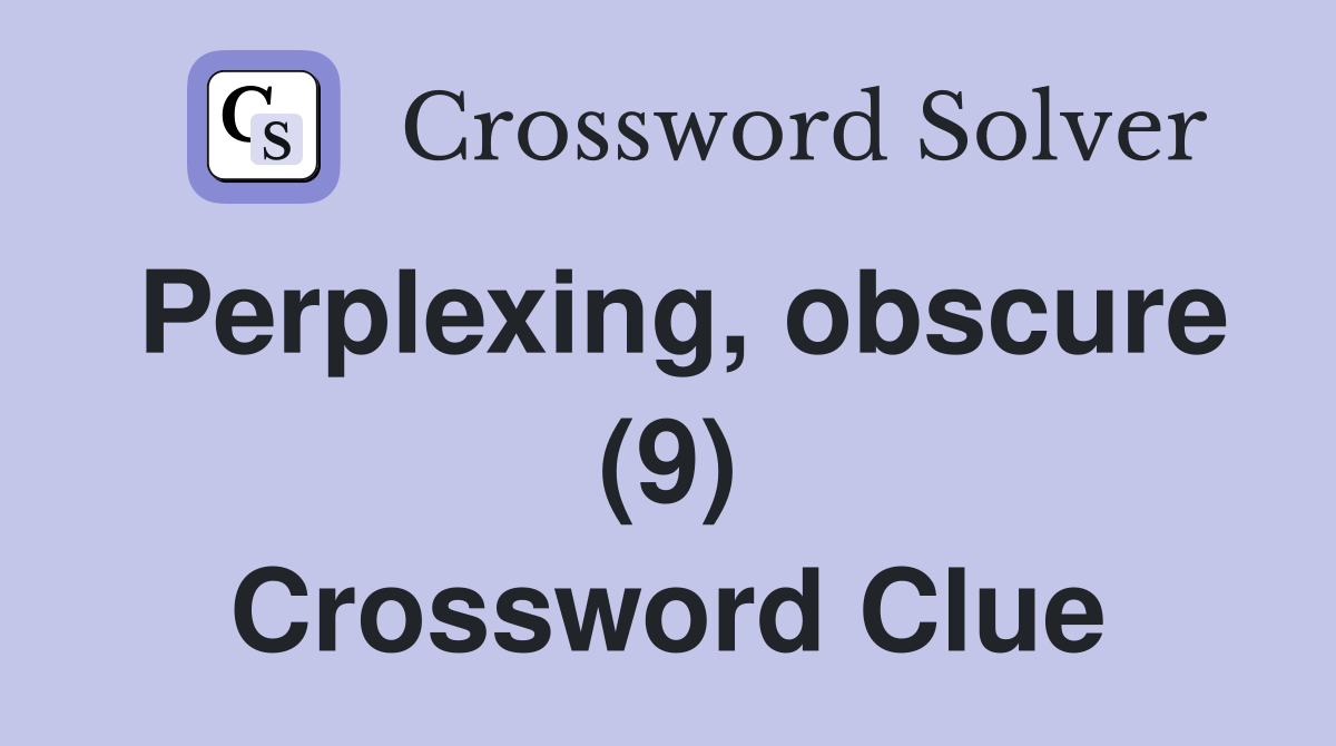 Perplexing, obscure (9) Crossword Clue