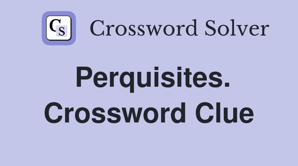 Perquisites. Crossword Clue