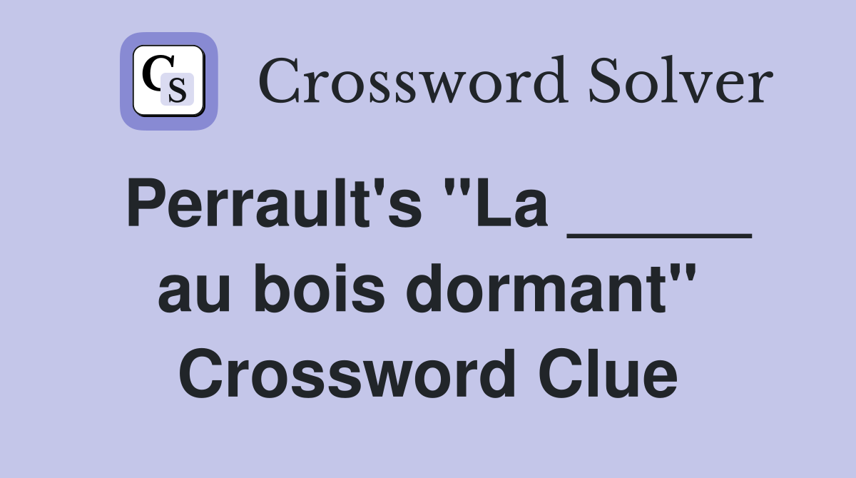 Perrault's "La _____ au bois dormant" Crossword Clue