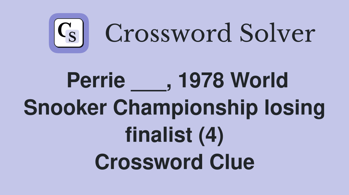 Perrie ___, 1978 World Snooker Championship losing finalist (4) Crossword Clue