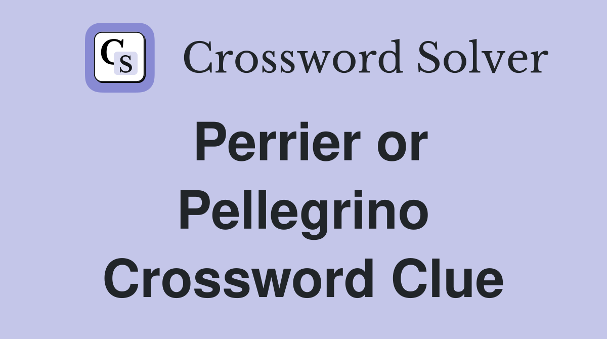 Perrier or Pellegrino Crossword Clue