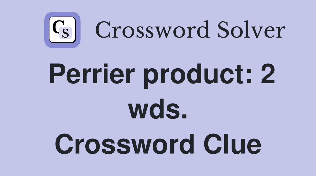 Perrier product: 2 wds. Crossword Clue