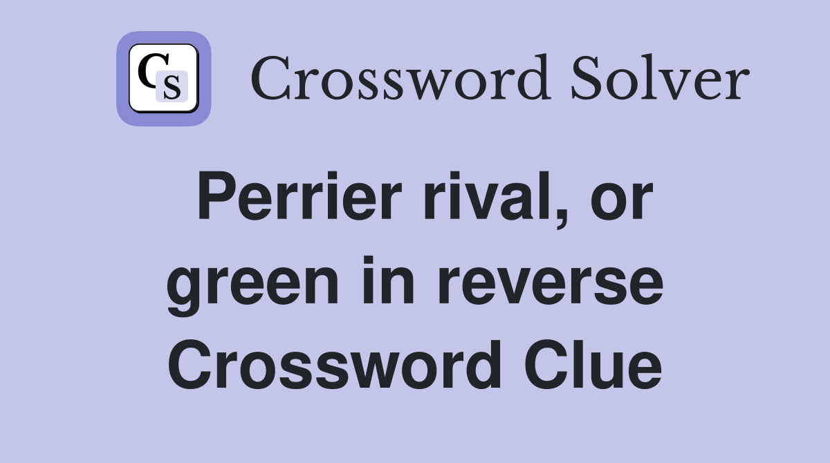 Perrier rival, or green in reverse Crossword Clue