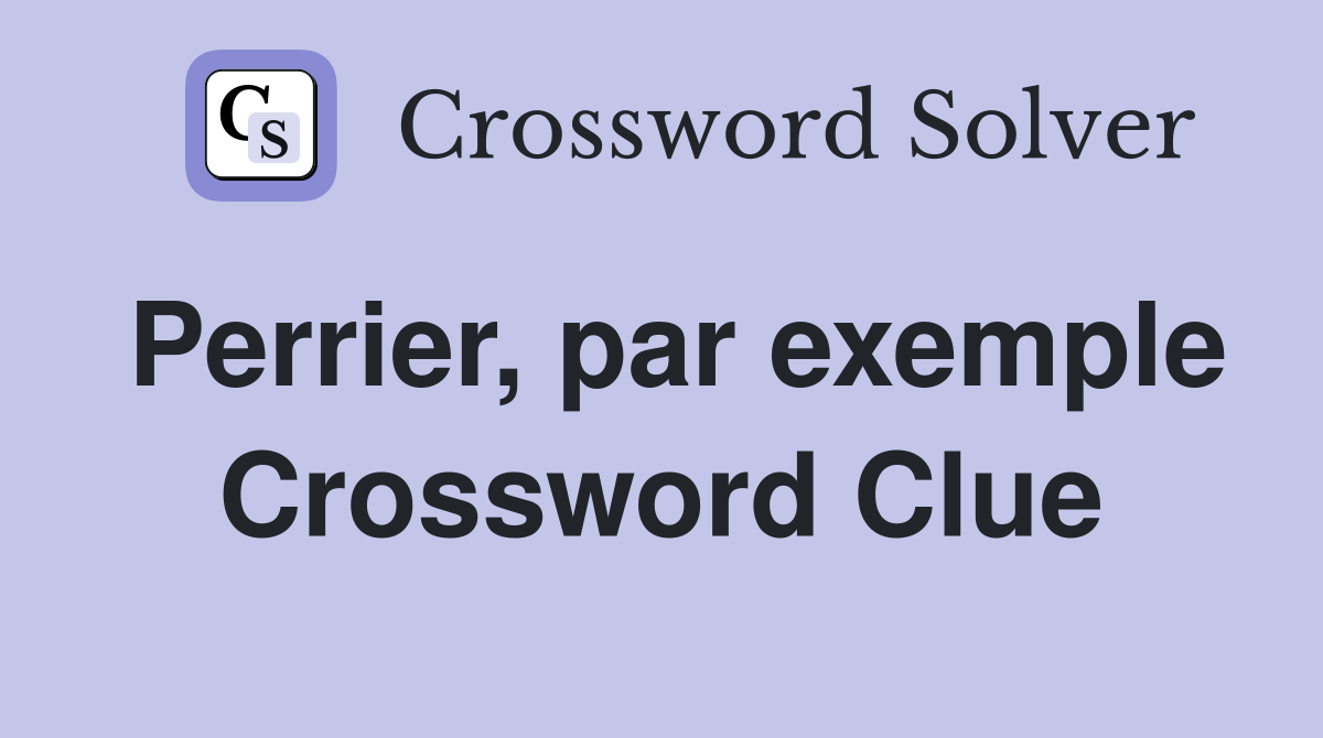 Perrier, par exemple Crossword Clue