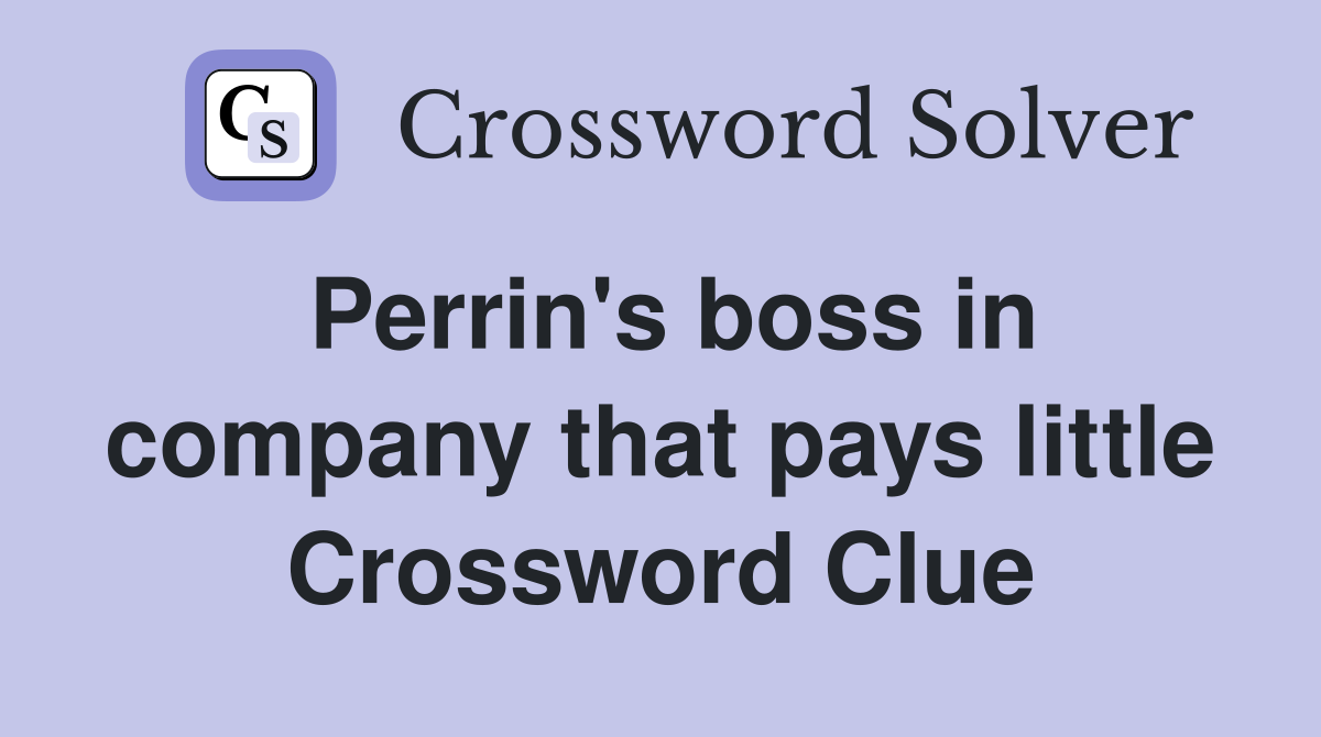 Perrin's boss in company that pays little Crossword Clue