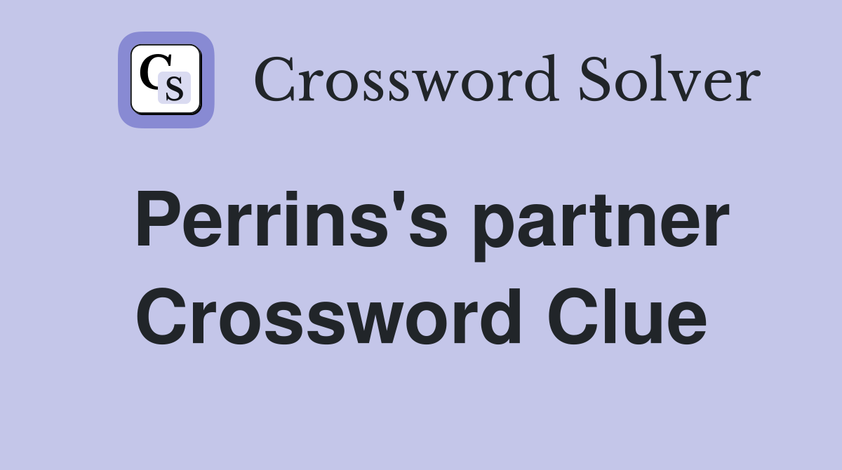 Perrins's partner Crossword Clue