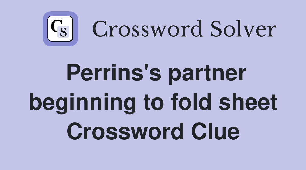 Perrins's partner beginning to fold sheet Crossword Clue