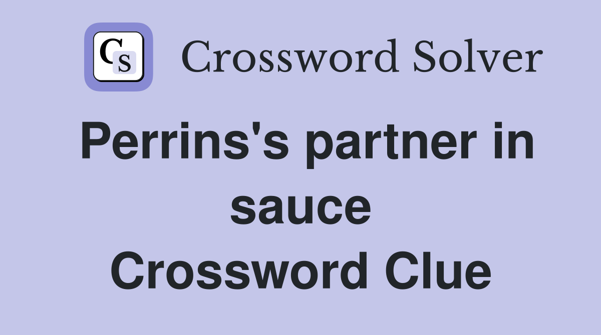 Perrins's partner in sauce Crossword Clue