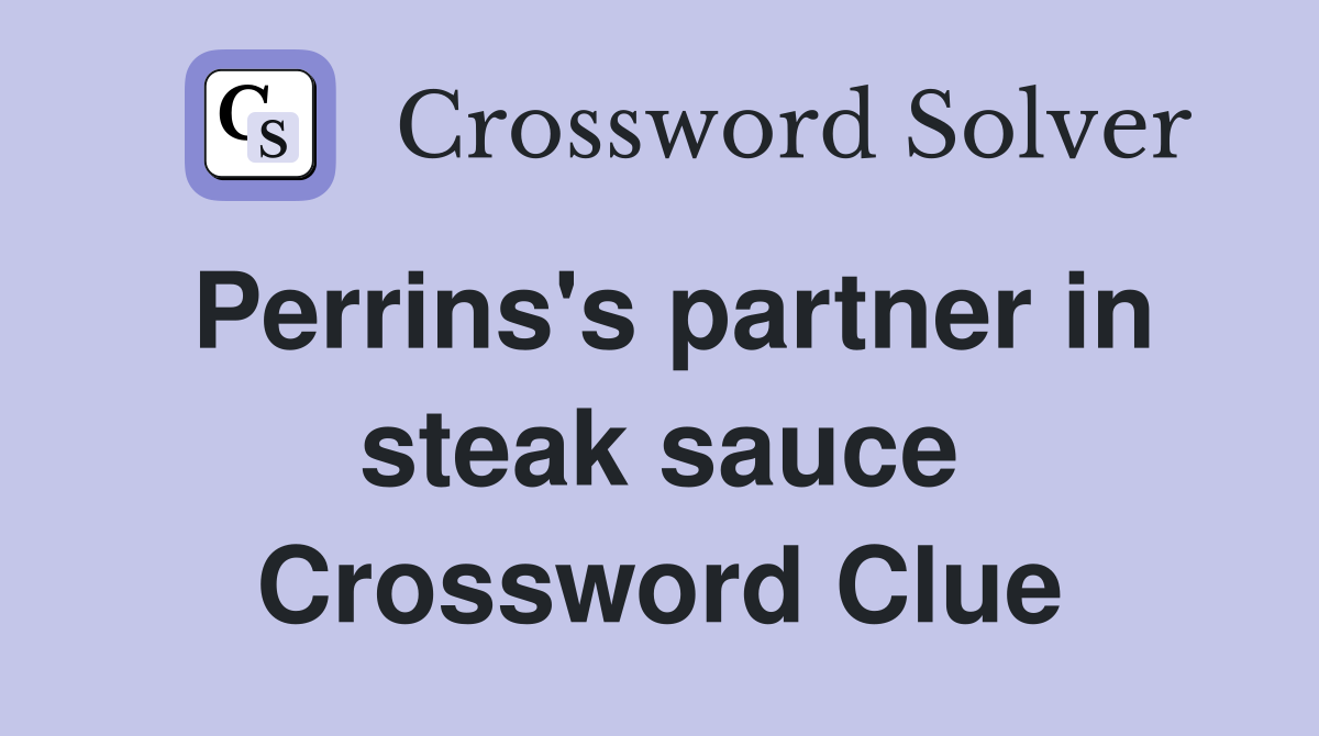 Perrins's partner in steak sauce Crossword Clue