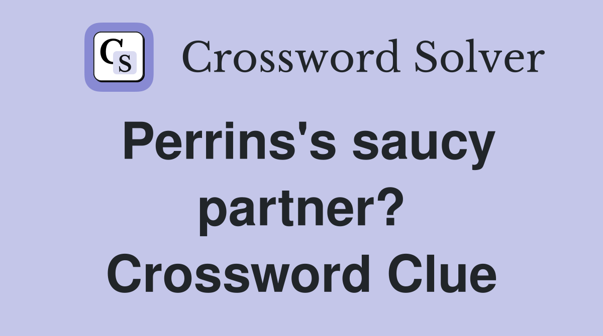 Perrins's saucy partner? Crossword Clue