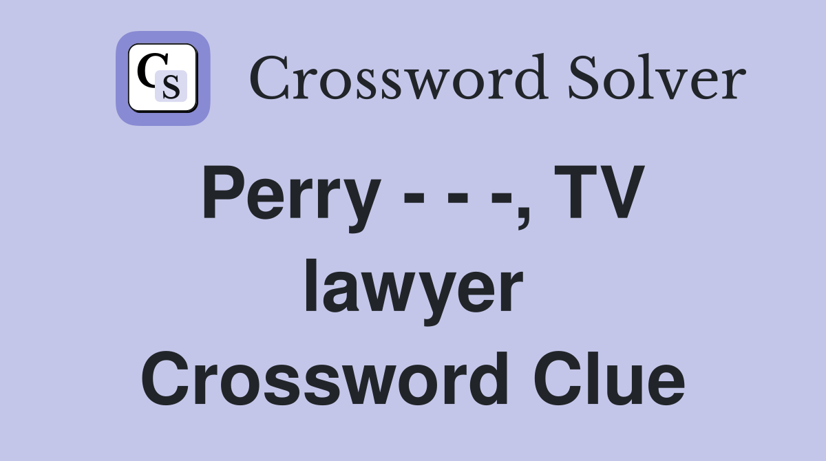 Perry - - -, TV lawyer Crossword Clue