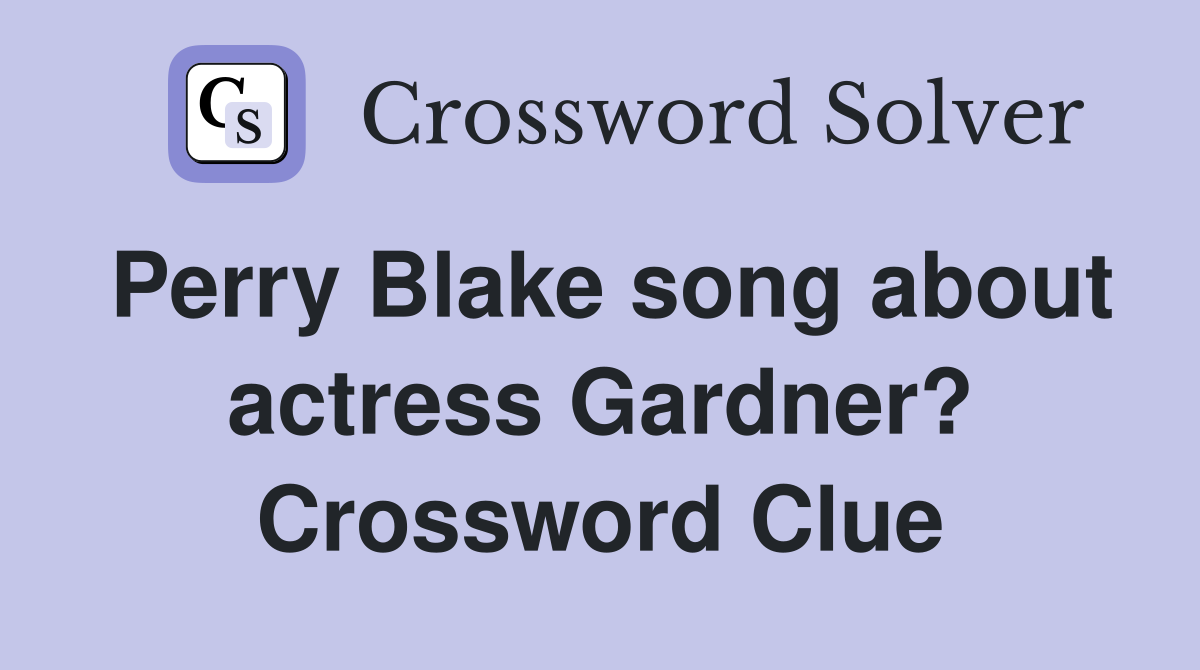 Perry Blake song about actress Gardner? Crossword Clue