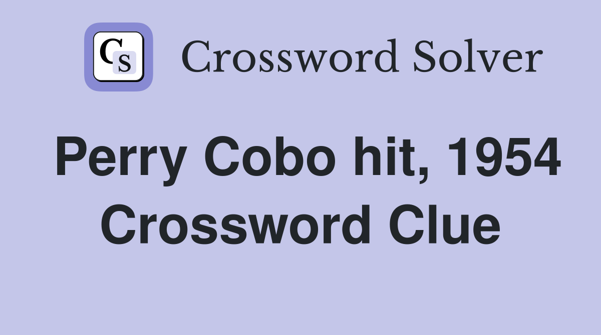 Perry Cobo hit, 1954 Crossword Clue