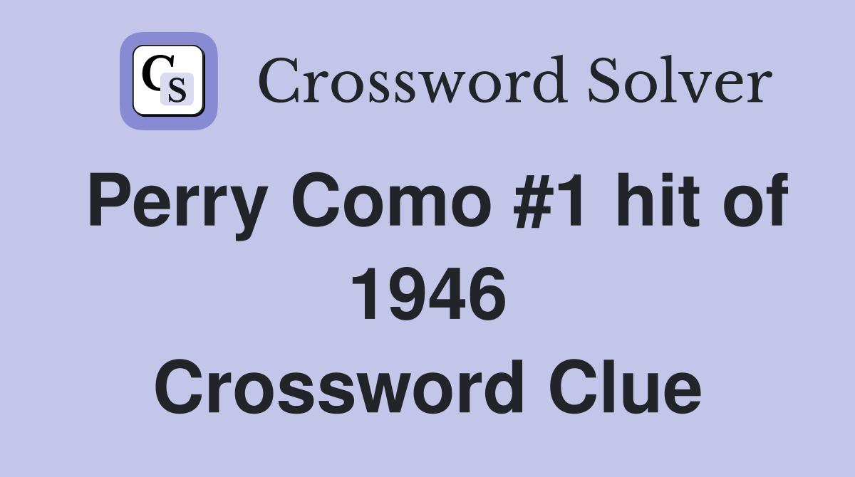 Perry Como #1 hit of 1946 Crossword Clue