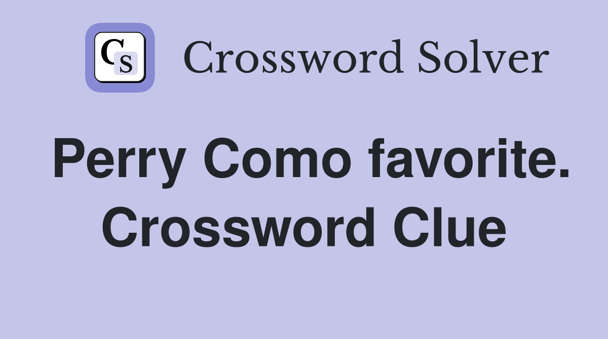 Perry Como favorite. Crossword Clue