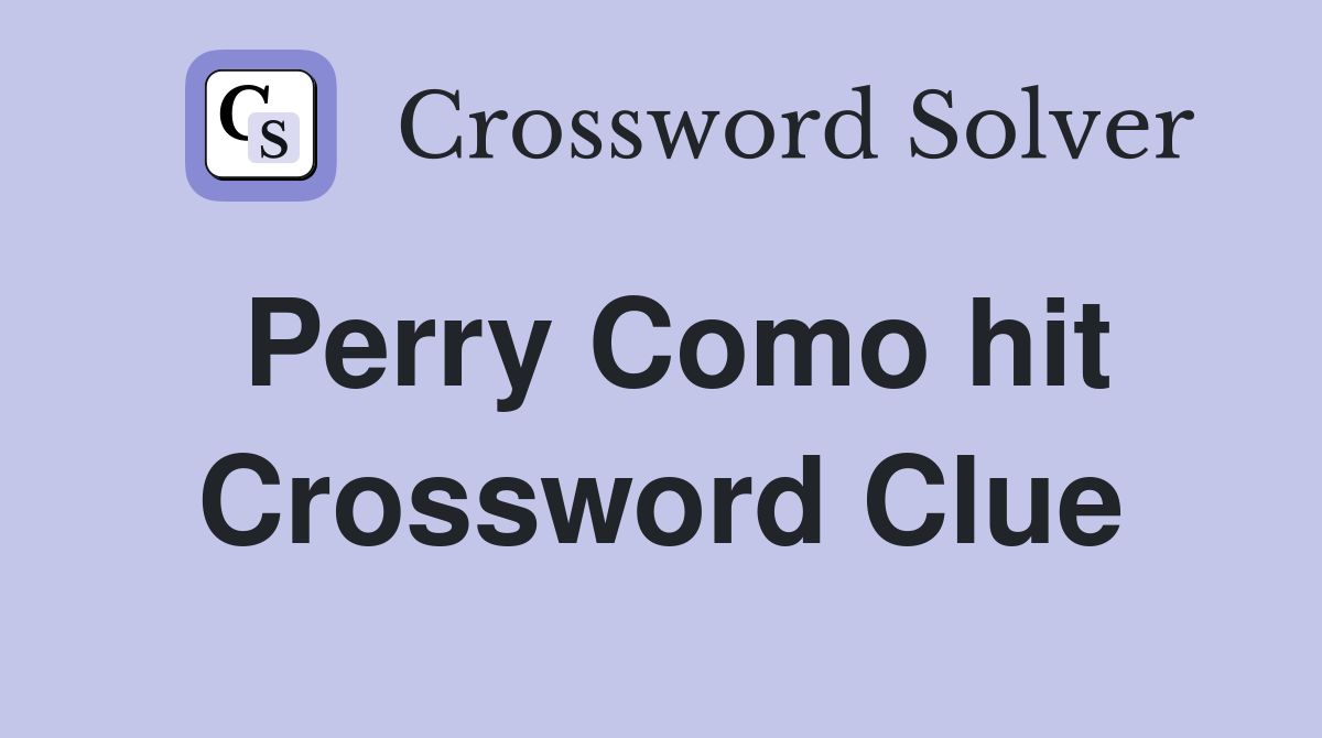 Perry Como hit Crossword Clue