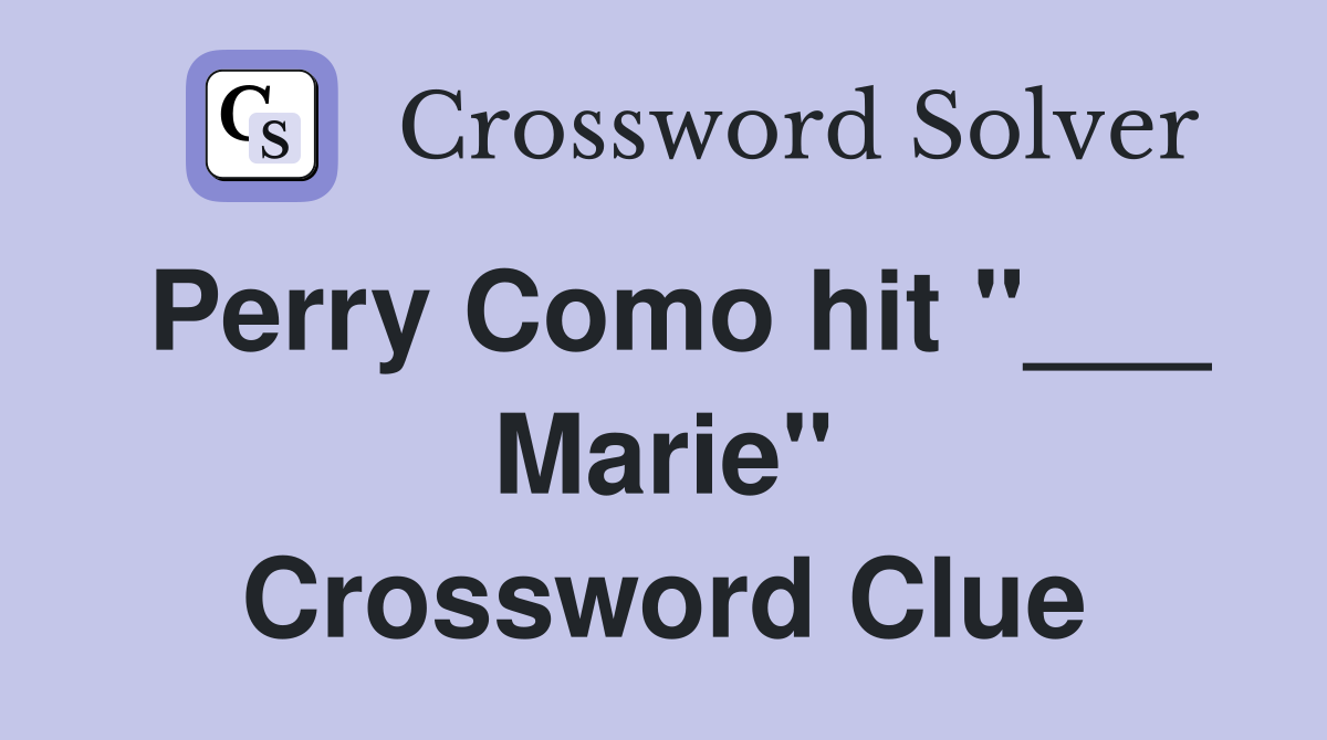 Perry Como hit "___ Marie" Crossword Clue