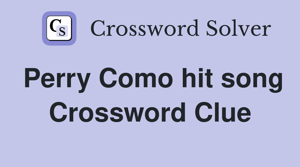 Perry Como hit song Crossword Clue