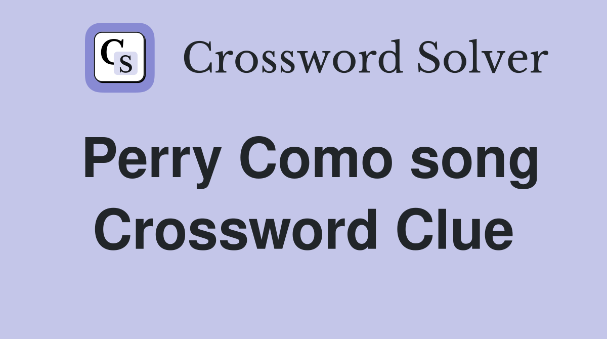 Perry Como song Crossword Clue