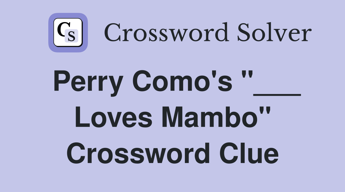 Perry Como's "___ Loves Mambo" Crossword Clue