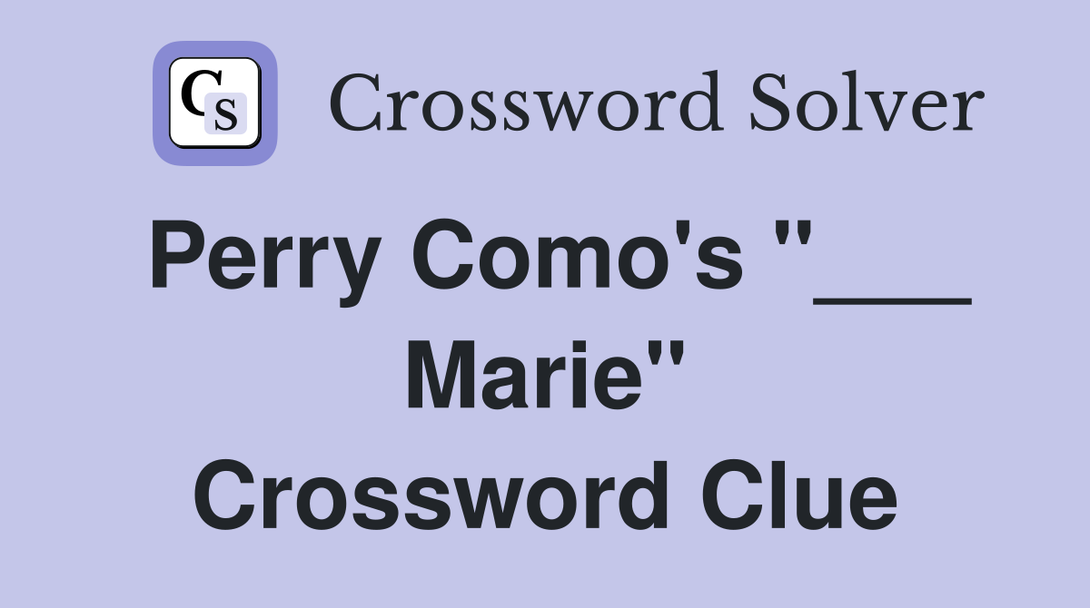 Perry Como's "___ Marie" Crossword Clue