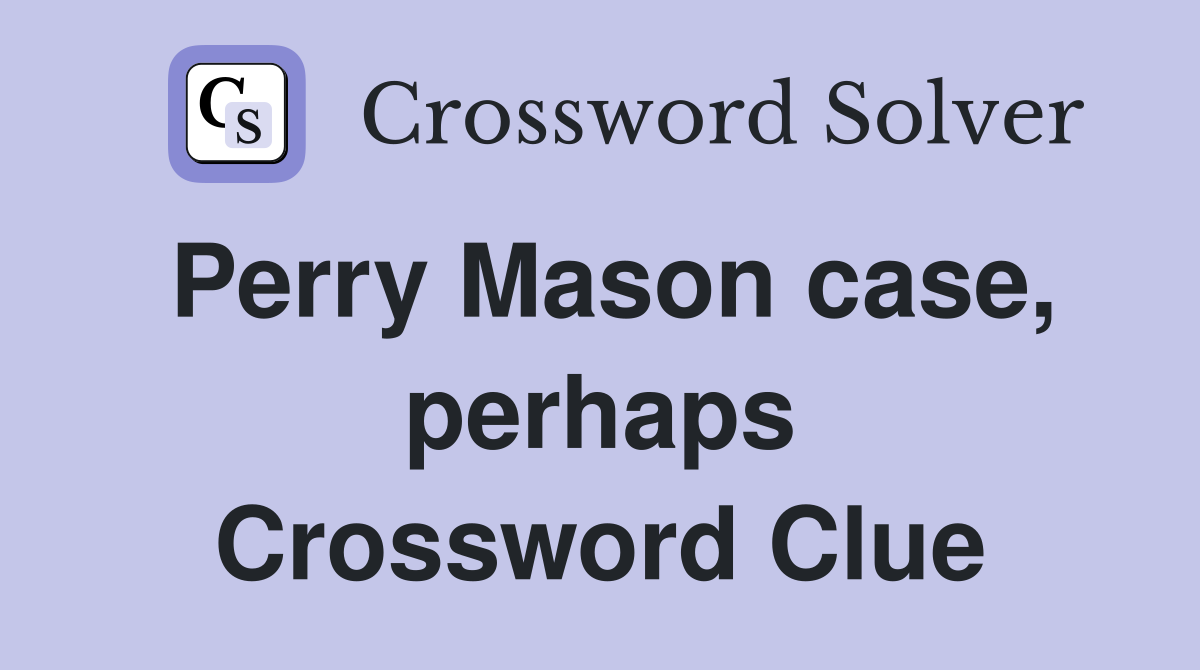 Perry Mason case, perhaps Crossword Clue