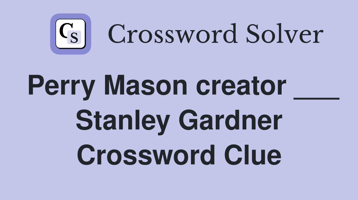 Perry Mason creator ___ Stanley Gardner Crossword Clue