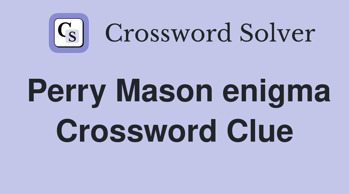 Perry Mason enigma Crossword Clue
