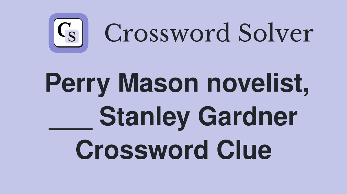 Perry Mason novelist, ___ Stanley Gardner Crossword Clue