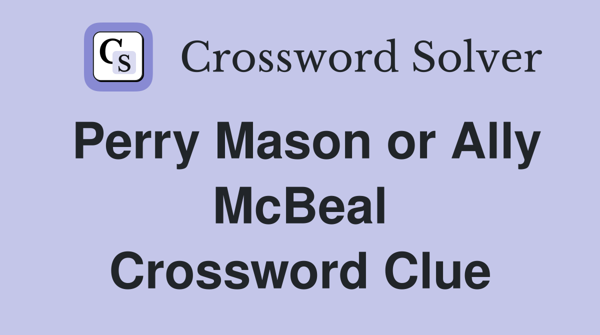 Perry Mason or Ally McBeal Crossword Clue
