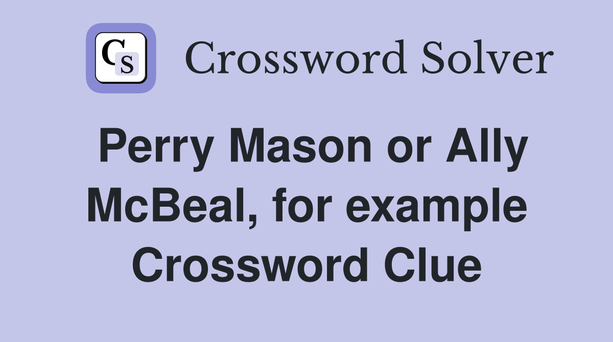 Perry Mason or Ally McBeal, for example Crossword Clue