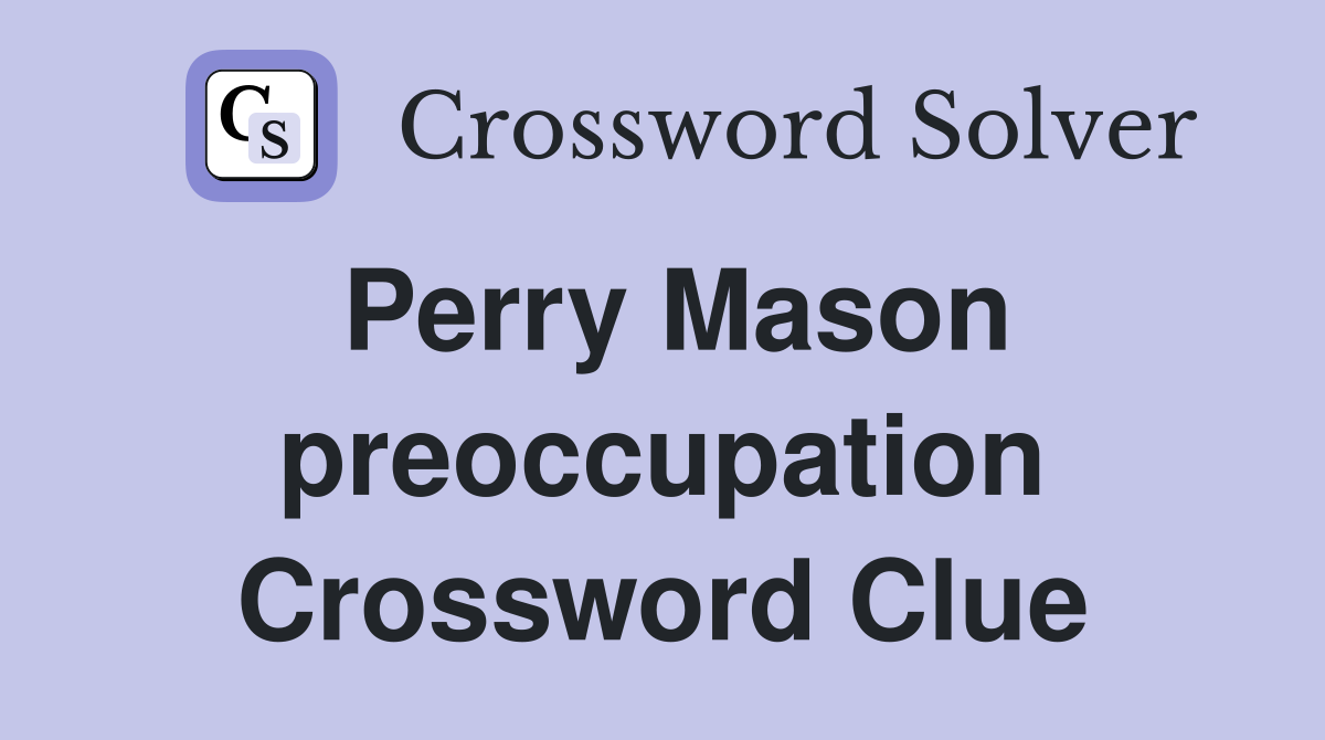 Perry Mason preoccupation Crossword Clue