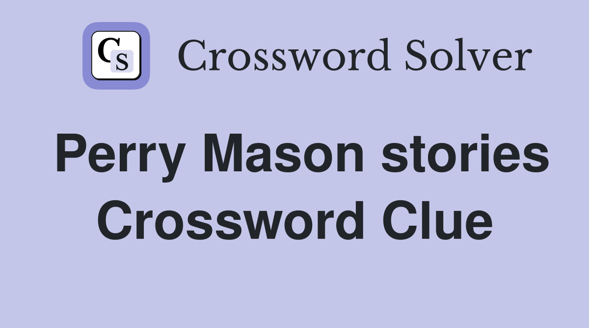 Perry Mason stories Crossword Clue