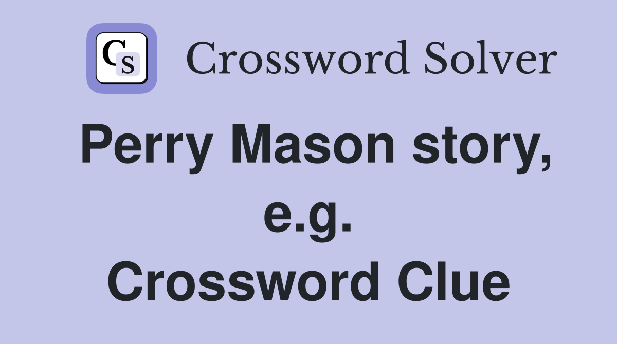 Perry Mason story, e.g. Crossword Clue