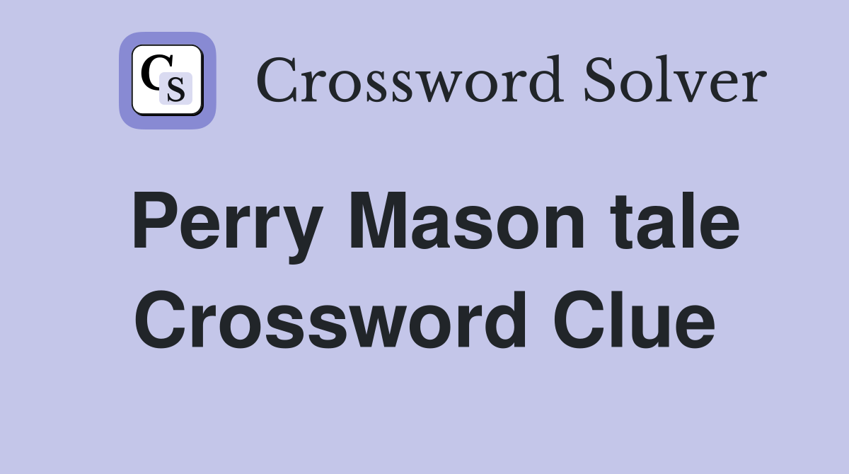Perry Mason tale Crossword Clue
